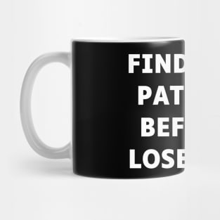 Find your patience before I lose mine Mug